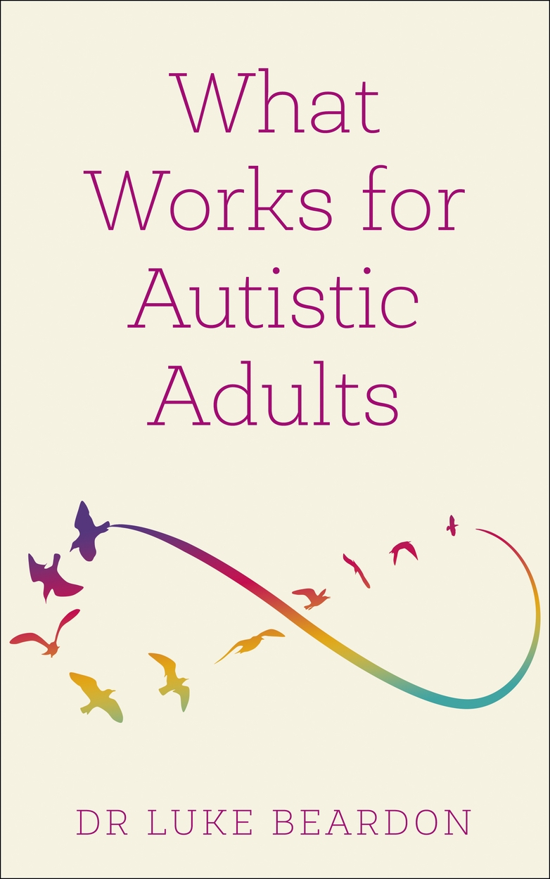 What Works for Autistic Adults by Luke Beardon | Hachette UK
