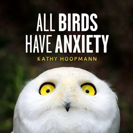 All Birds Have Anxiety